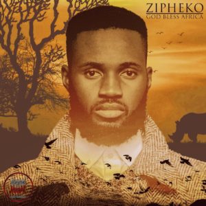 ZiPheko - God Bless Africa EP, mzansi house music downloads, south african deep house, latest south african house, new sa house music, funky house, new house music 2019, best house music 2019, durban house music, latest house music tracks, dance music, latest sa house music, new music releases