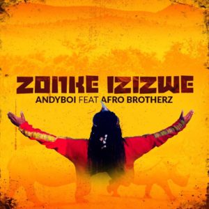 Andyboi - Zonke Izizwe (feat. Afro Brotherz), new afro house music, afro house 2019, house music download, latest sa music, south african house music, afrohouse mp3