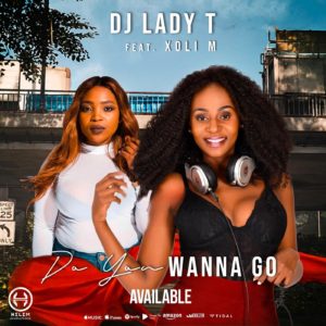Dj Lady T - Do You Wanna Go (feat. Xoli M)