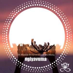 Dj Maxido, 9.8 SA & Gaz Da Music - Ngiyavuma