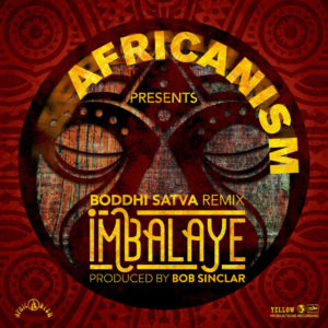 Africanism & Bob Sinclar - Imbalayé (Boddhi Satva Remix)
