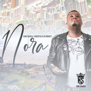 King Sdudla - Nora (feat King Spijo & Dr Moruti)