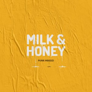 Punk Mbedzi - Milk & Honey, latest house music, new afro house music, sa music download, house music download, club music, afro house music, new house music south africa, afro deep house