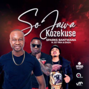 Sparks Bantwana - Sojaiva Kuzekuse (feat. DJ Tira & Emza)