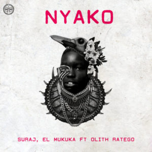 Suraj & El Mukuka - Nyako (feat. Olith Ratego)
