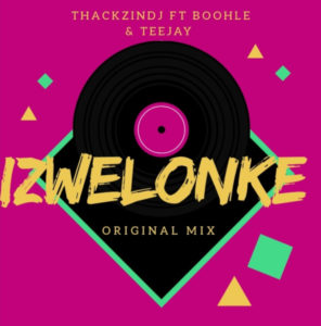 ThackzinDJ - Izwelonke (feat. Boohle & Teejay)