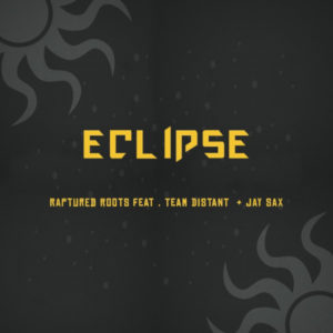 Raptured Roots - Eclipse (feat Team Distant & Jay Sax)