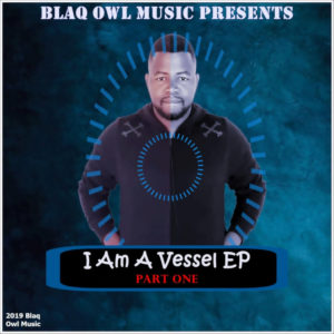 Blaq Owl - I Am A Vessel, Part. 1