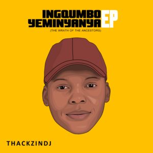 ThackzinDJ - Ingqumbo Yeminyanya (The Wrath of the Ancestors)