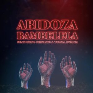 Abidoza - Bambelela (feat. Refilwe & Tumza D'kota)
