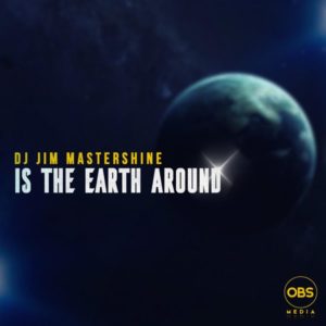 Dj Jim Mastershine - Is The Earth Around