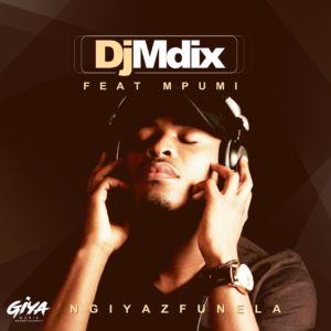 Dj Mdix - Ngiyazfunela (feat. Mpumi)