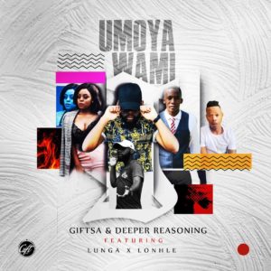 GIFTSA & Deeper Reasoning - uMoya Wami (feat. Lunga & Lonhle)