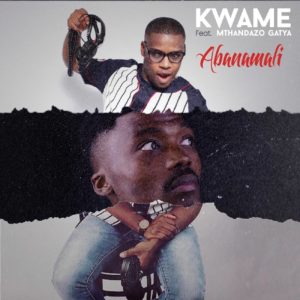 Kwamé - Abanamali (feat. Mthandazo Gatya)
