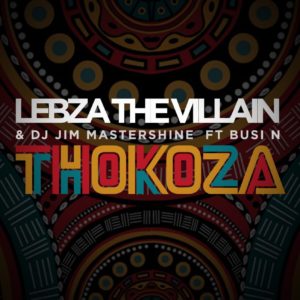 Lebza The Villain & DJ Jim Mastershine - Thokoza (feat. Busi N)