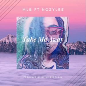 MLB - Take Me Away (feat. Nozylee)