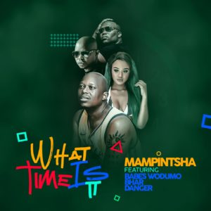 Mampintsha - What Time Is It (feat. Babes Wodumo, Bhar & Danger)