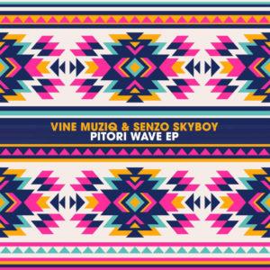 Vine Muziq & Senzo SkyBoy - Pitori Wave EP