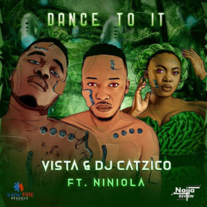 Vista & DJ Catzico - Dance To It (feat. Niniola)