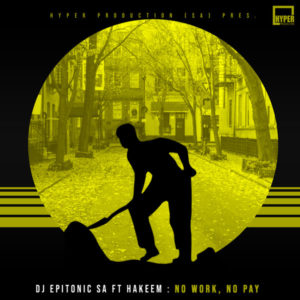DJ Epitonic SA, Hakeem - No Work, No Pay (HyperSOUL-X's HT Mix)