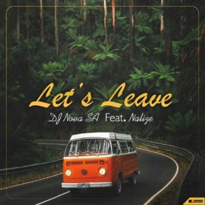 DJ Nova SA - Let's Leave (feat. Nalize)