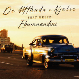 De Mthuda & Njelic - Ebumnandini (feat. Mkeyz)