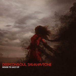Deepconsoul​ & ​ShimmyTones - House To Jazz EP