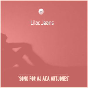 Lilac Jeans - Song For AJ Aka ArtJones (Original Mix)