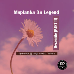 Maplanka Da Legend - Reconcile (Kaytonnick SA Mix)