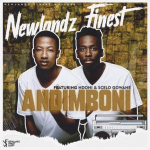 Newlandz Finest - Andimboni (feat. Ndoni & Scelo Gowane)