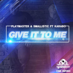 Playmaster & Smallistic, Karabo - Give It To Me
