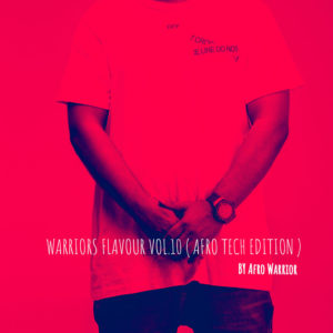 Afro Warrior - Warriors Flavour Vol.10 (Afro Tech Edition)