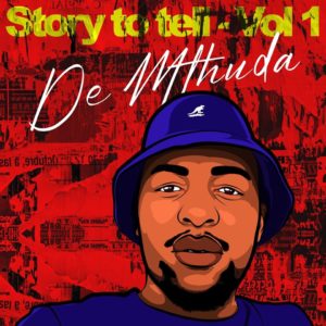 De Mthuda - Story To Tell EP Vol.1