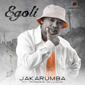 Jakarumba - Egoli (feat. Professor, Mr Luu & Msk)