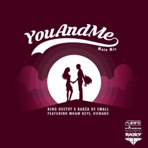 King Deetoy, Kabza De Small, MHaw Keys & Howard - You and Me