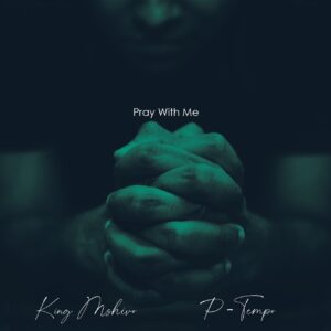 King Mshivo & P Tempo - Pray With Me