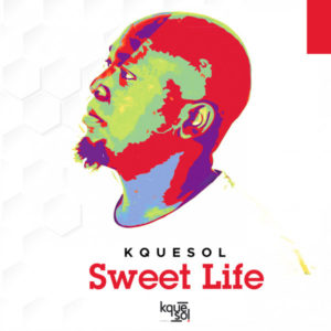 Kquesol - Sweet Life (Original Mix)
