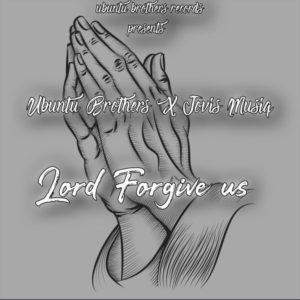 Ubuntu Brothers & Jovis Musiq - Lord Forgive Us