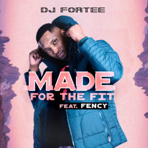 DJ Fortee - Made For The Fit (feat. Fency)