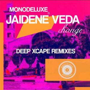 Monodeluxe & Jaidene Veda - Change (Deep Xcape Remixes)