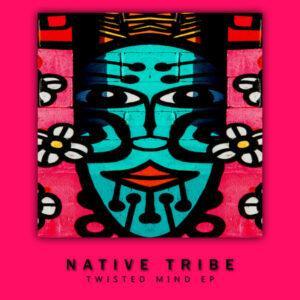 Native Tribe - Twisted Mind EP