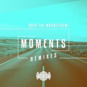Obed the Magnificent - Moments (Remixes)