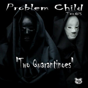 Problem Child Ten83 - Two Quarantinoes EP