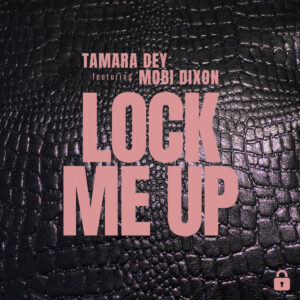 Tamara Dey - Lock Me Up (feat. Mobi Dixon)