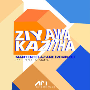 ZiyawaKazitha - Mantentelazane (Parcel SWZ Remix)