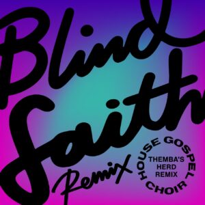 House Gospel Choir - Blind Faith (THEMBA's Herd Remix)