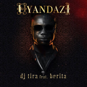 DJ Tira - Uyandazi (feat. Berita)