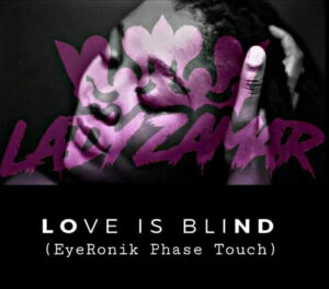 Lady Zamar - Love Is Blind (EyeRonik Phase Touch)