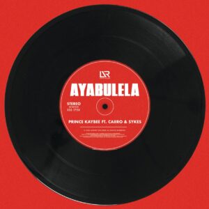 Prince Kaybee - Ayabulela (feat. Caiiro & Sykes)