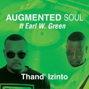 Augmented Soul feat. Earl W. Green - Thand' Izinto